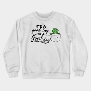 Its a good day for a good day Crewneck Sweatshirt